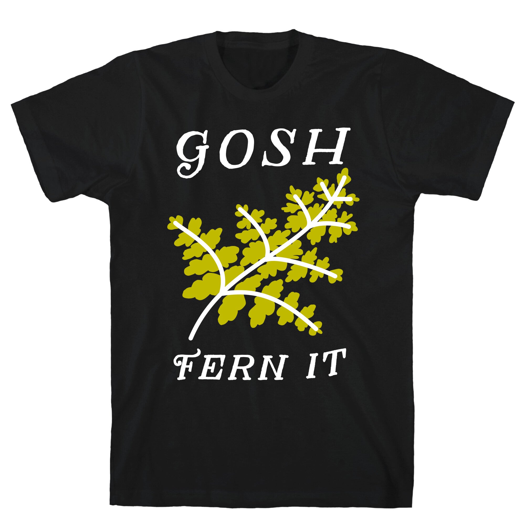 Gosh Fern it T-Shirt